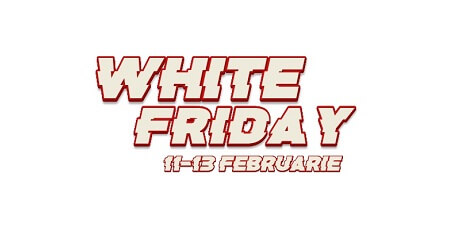 WHITE FRIDAY 11-13 februarie