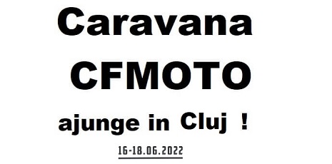 CARAVANA CFMOTO ajunge la Cluj!