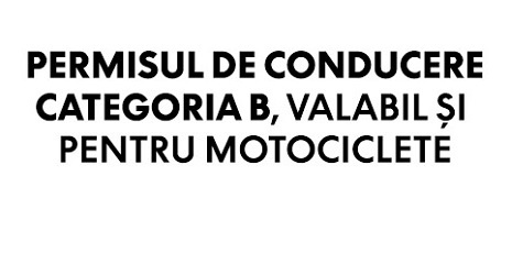 Permisul de conducere categoria B, valabil si pentru motociclete!