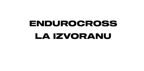 ENDUROCROSS LA IZVORANU, SUB SEMNUL NOROIULUI SI AL SPECTACOLULUI!